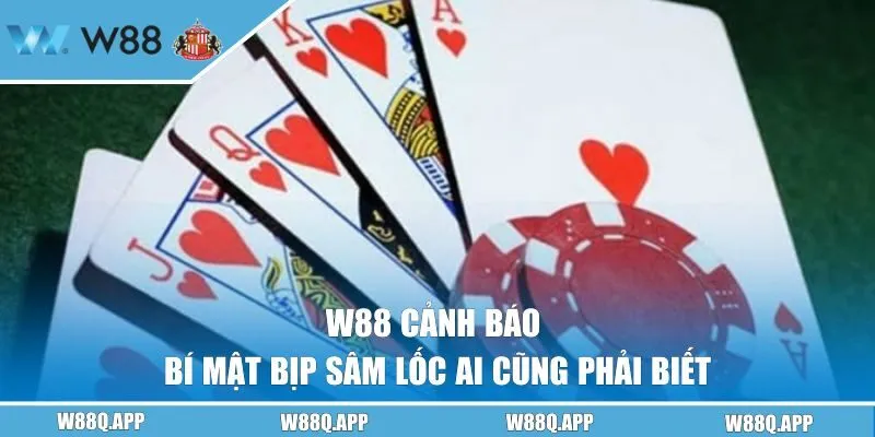 W88 Cảnh Báo | Bí Mật Bịp Sâm Lốc Ai Cũng Phải Biết!