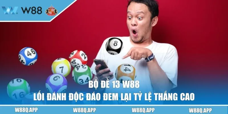 Bộ Đề 13 W88 - Lối Đánh Độc Đáo Đem Lại Tỷ Lệ Thắng Cao
