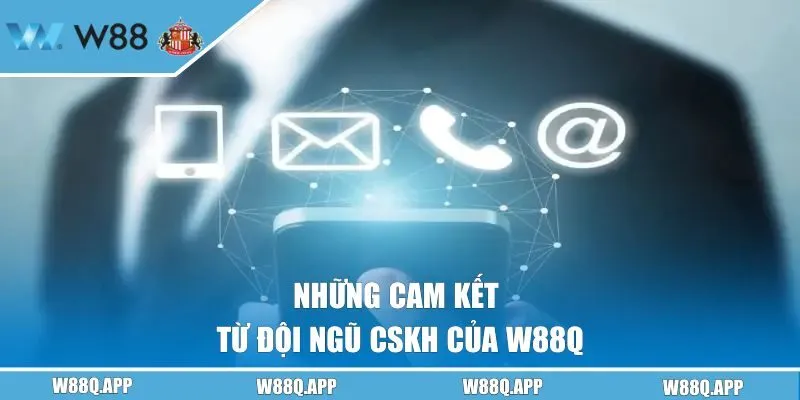 Những cam kết từ đội ngũ cskh của W88