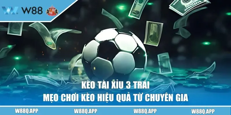 Mẹo chơi kèo hiệu quả từ chuyên gia của W88