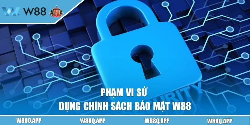 Phạm vi sử dụng chính sách về bảo mật W88