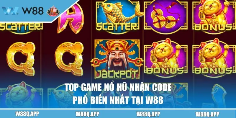 Top game nổ hũ nhận code phổ biến nhất tại W88