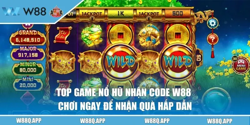 Top Game Nổ Hũ Nhận Code W88 - Chơi Ngay Để Nhận Quà Hấp Dẫn